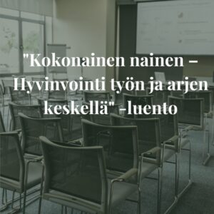 Kokonainen nainen - Hyvinvointi työn ja arjen keskellä ™HolWe Oy